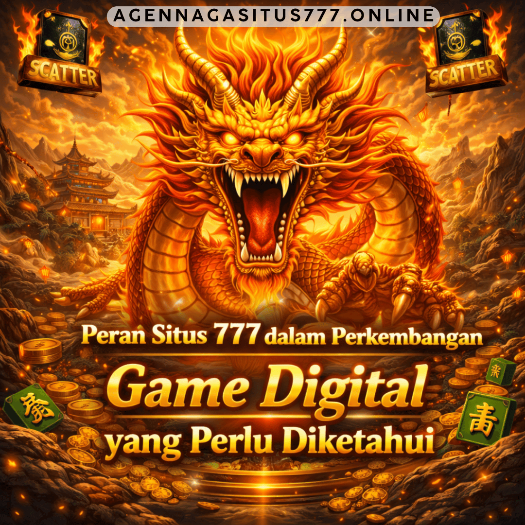 Peran Situs 777 dalam Perkembangan Game Digital yang Perlu Diketahui